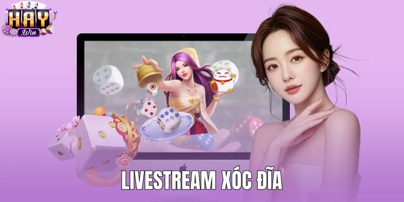 Livestream Xóc Đĩa Dealer Thật Không Độ Trễ Tại HAYWIN