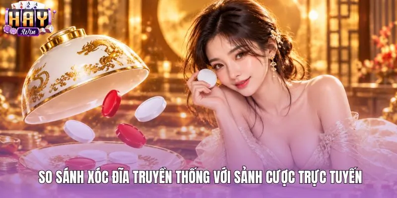 Bàn cược trực tuyến minh bạch đối lập chiếu bạc truyền thống